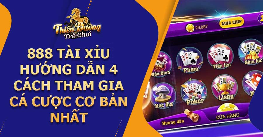 888 Tài Xỉu - Hướng dẫn 4 cách tham gia cá cược cơ bản nhất