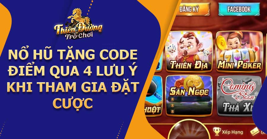 Nổ Hũ Tặng Code - Điểm qua 4 lưu ý khi tham gia đặt cược