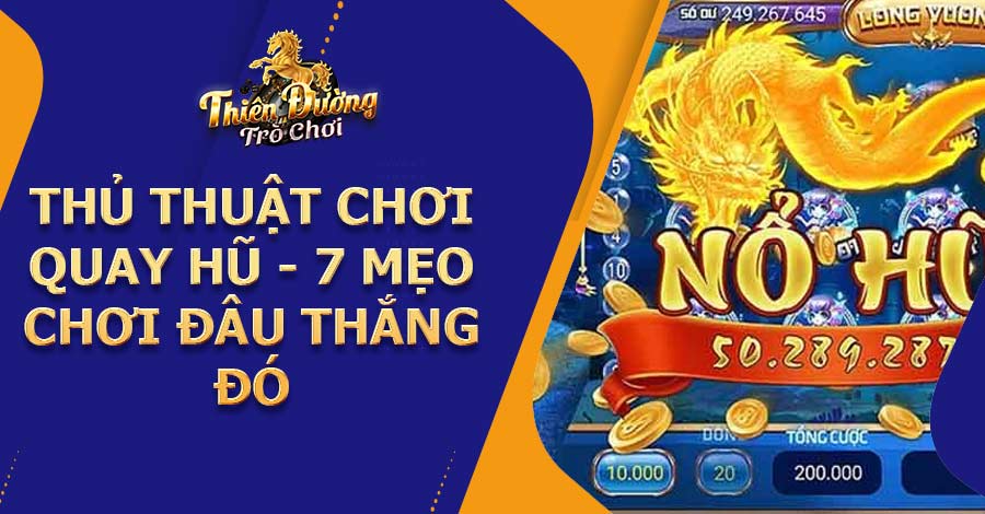 Thủ thuật chơi quay hũ - 7 mẹo chơi đâu thắng đó